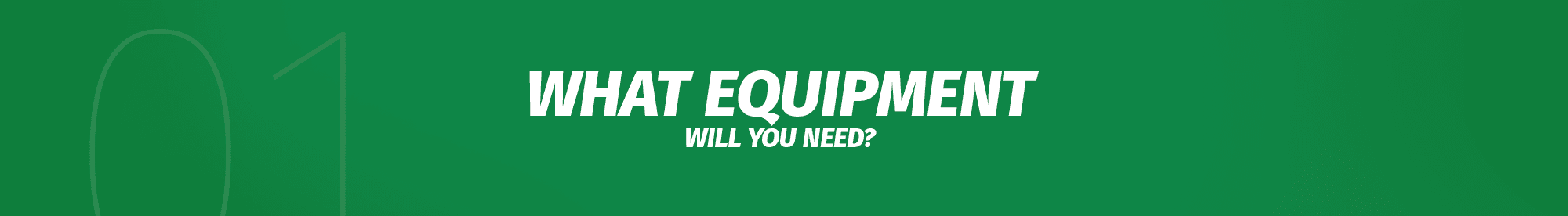 What equipment will you need? 