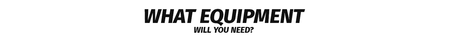 What equipment will you need? 