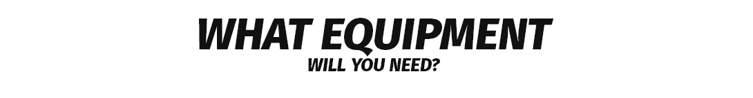 What equipment will you need? 